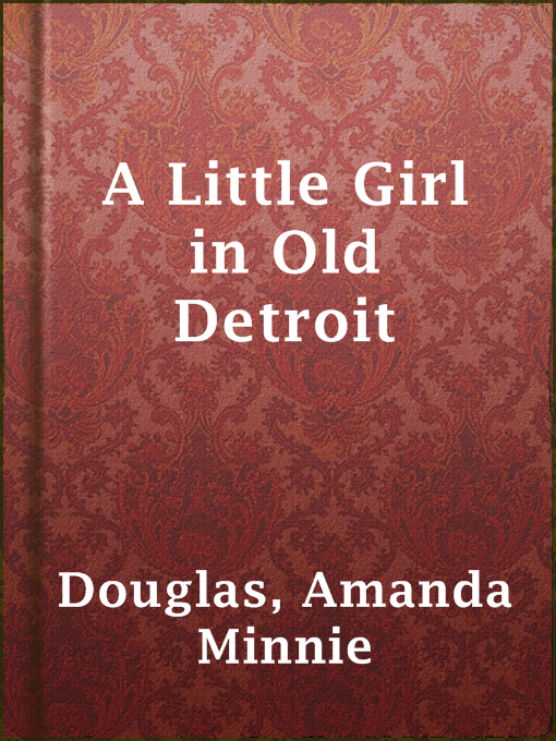 Title details for A Little Girl in Old Detroit by Amanda Minnie Douglas - Available